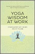 Yoga Wisdom at Work: Finding Sanity Off the Mat and on the Job