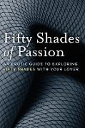 Fifty Shades of Passion: An Erotic Guide to Exploring Fifty Shades with Your Lover