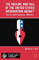 The Decline and Fall of the United States Information Agency: American Public Diplomacy, 1989-2001