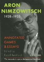 Aron Nimzowitsch 1928-1935: Annotated Games & Essays