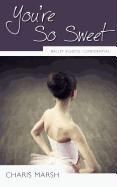 You're So Sweet: Ballet School Confidential