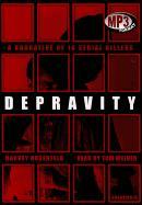 Depravity: A Narrative of 16 Serial Killers