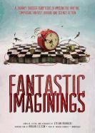 Fantastic Imaginings: A Journey Through 3500 Years of Imaginative Writing, Comprising Fantasy, Horror, and Science Fiction