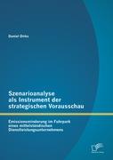 Szenarioanalyse als Instrument der strategischen Vorausschau: Emissionsminderung im Fuhrpark eines mittelständischen Dienstleistungsunternehmens