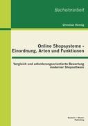 Online Shopsysteme - Einordnung, Arten und Funktionen: Vergleich und anforderungsorientierte Bewertung moderner Shopsoftware