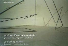 Exploración con la materia : grado cero en el proyecto de arquitectura