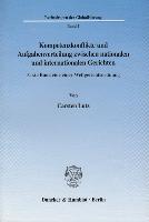 Kompetenzkonflikte und Aufgabenverteilung zwischen nationalen und internationalen Gerichten