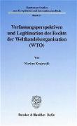 Verfassungsperspektiven und Legitimation des Rechts der Welthandelsorganisation (WTO)