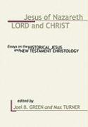 Jesus of Nazareth: Lord and Christ: Essays on the Historical Jesus and New Testament Christology
