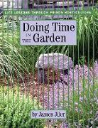 Doing Time in the Garden: Life Lessons Through Prison Horticulture