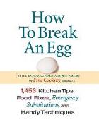 How to Break an Egg: 1,453 Kitchen Tips, Food Fixes, Emergency Substit