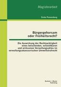 Bürgergehorsam oder Freiheitsrecht?: Die Auswirkung der Rechtswidrigkeit eines belastenden, vollziehbaren und wirksamen Verwaltungsaktes im verwaltungsakzessorischen Umweltstrafrecht