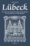 Lübeck - Geschichte der Stadt, der Kultur und der Künste bis zum Ende des 19. Jahrhunderts