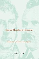 Beyond Hegel and Nietzsche