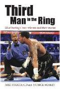 Third Man in the Ring: 33 of Boxing's Best Referees and Their Stories