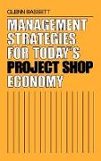 Management Strategies for Today's Project Shop Economy