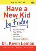Have a New Kid by Friday DVD: How to Change Your Child's Attitude, Behavior & Character in 5 Days (a Six-Session Study)