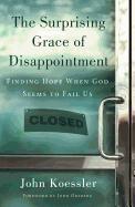 The Surprising Grace of Disappointment