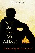What Did Jesus Do All Day?
