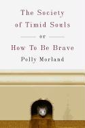 The Society of Timid Souls: Or, How to Be Brave