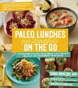 Paleo Lunches and Breakfasts on the Go: The Solution to Gluten-Free Eating All Day Long with Delicious, Easy and Portable Primal Meals