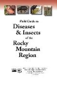 Field Guide to Diseases and Insects of the Rocky Mountain Region