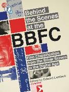Behind the Scenes at the Bbfc: Film Classification from the Silver Screen to the Digital Age