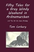 Fifty Tales for a Grey Windy Weekend in Ardnamurchan, and Ten for the Wet Monday