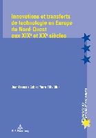 Innovations et transferts de technologie en Europe du Nord-Ouest aux XIX<SUP>e</SUP> et XX<SUP>e</SUP> siècles