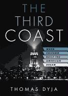 The Third Coast: When Chicago Built the American Dream