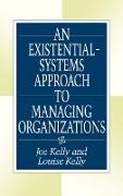 An Existential-Systems Approach to Managing Organizations