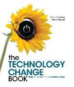 The Technology Change Book: Change the Way You Think about Technology Change