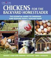 Chickens for the Backyard Homesteader: The Essential Guide to Choosing and Keeping Happy, Healthy Hens
