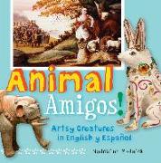 Animal Amigos!: Artsy Creatures in English Y Español