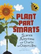 Plant Parts Smarts: Science Adventures with Charlie the Origami Bee (Origami Science Adventures)