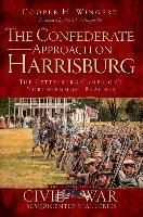 The Confederate Approach on Harrisburg: The Gettysburg Campaign's Northernmost Reaches