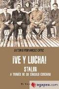 ¡Ve y lucha! : Stalin a través de su círculo lejano