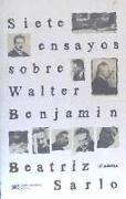 SIETE ENSAYOS SOBRE WALTER BENJAMIN