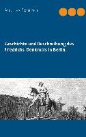 Die Geschichte und Beschreibung des Friedrichs-Denkmals in Berlin