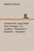 I drammi de' campi Padre Don Giuseppe-La vendetta-Proprietari e fittaiuoli- Sequestro