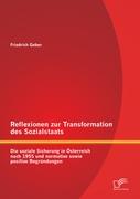 Reflexionen zur Transformation des Sozialstaats: Die soziale Sicherung in Österreich nach 1955 und normative sowie positive Begründungen