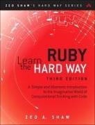 Learn Ruby the Hard Way: A Simple and Idiomatic Introduction to the Imaginative World Of Computational Thinking with Code