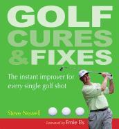 Golf Cures & Fixes: The Instant Improver for Every Single Golf Shot