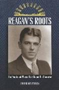 Reagan's Roots: The People and Places That Shaped His Character