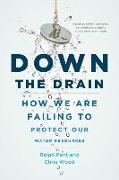Down the Drain: How We Are Failing to Protect Our Water Resources