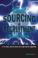 The Talent Sourcing and Recruitment Handbook: Source Better, Smarter, Faster, and Cheaper Than the Competition