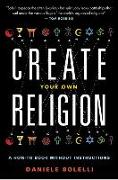 Create Your Own Religion: A How-To Book Without Instructions
