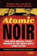 Atomic Noir: Four Dark Original Stories Inspired by Post-World War II Crime Fiction