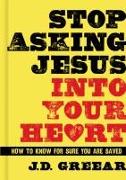 Stop Asking Jesus Into Your Heart