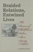 Braided Relations, Entwined Lives: The Women of Charleston's Urban Slave Society